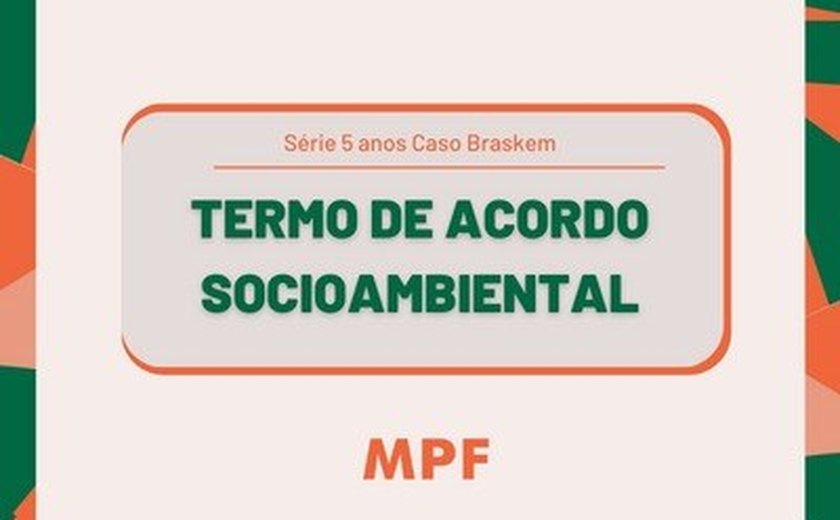 Caso Braskem: MPF divulga resultados obtidos por meio do Termo de Acordo Socioambiental