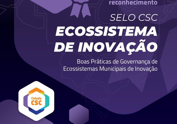 Plataforma CSC anuncia cidades reconhecidas com o Selo CSC: Ecossistemas de Inovação 2025