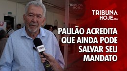 Deputado Paulão acredita que ainda pode salvar seu mandato