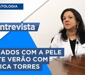 TH Entrevista - Dermatologista Mônica Torres