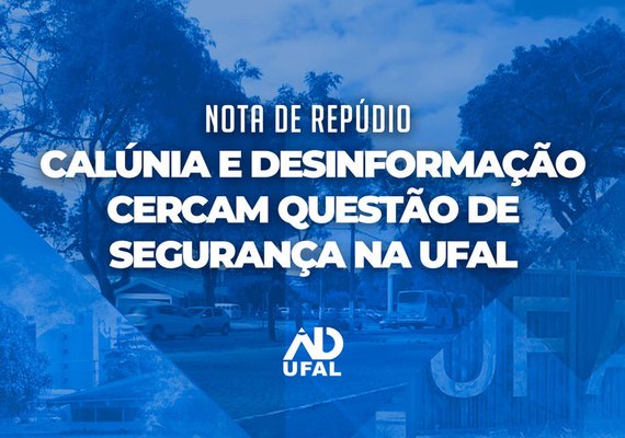 Nota de repúdio: calúnia e desinformação cercam questão de segurança na Ufal