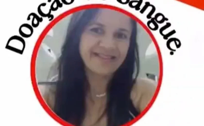 Família pede doações de sangue para paciente internada no Hospital Regional de Arapiraca