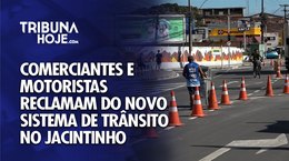 Comerciantes e motoristas reclamam do novo sistema de trânsito no Jacintinho