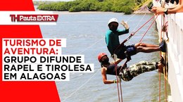 Pauta Extra - Turismo de aventura: grupo difunde rapel e tirolesa em Alagoas