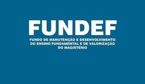 Decisão proíbe uso de verbas complementares do Fundef para outros fins