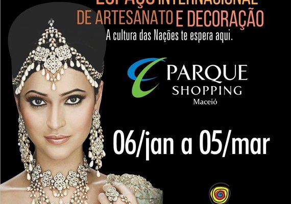 Feira Internacional de Artesanato e Decoração 'Nações & Artes' inicia 6 de janeiro no Parque Shopping Maceió