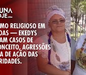 Intolerância ou racismo religioso? Ekedys denunciam agressões e descaso