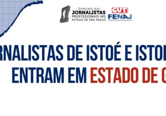 Jornalistas de IstoÉ e IstoÉ Dinheiro entram em estado de greve