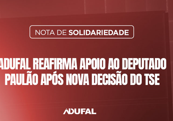 Adufal manifesta apoio a Paulão após decisão do TSE sobre retotalização dos votos