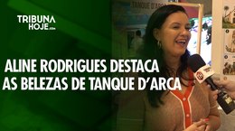 Aline Rodrigues destaca as belezas e os avanços de Tanque d’Arca
