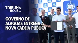 Governo de Alagoas entrega a nova Cadeia Pública