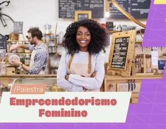 Secretaria de Trabalho e Sebrae promovem palestra sobre empreendedorismo feminino