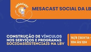 Construção de vínculos em serviços e programas socioassistenciais será tema de MesaCast