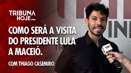 Thiago Casemiro detalha visita do Presidente Lula a Maceió