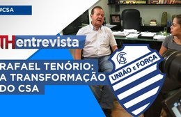 TH Entrevista - Rafael Tenório - Presidente do CSA