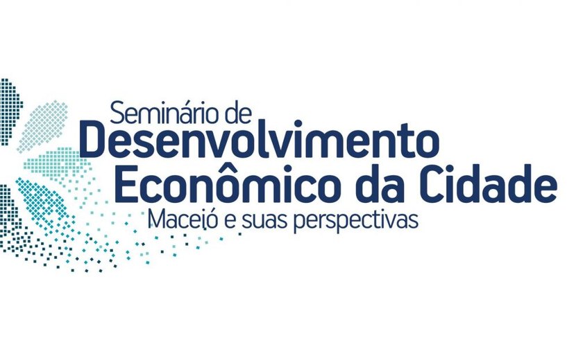 Maceió sedia Seminário de Desenvolvimento Econômico