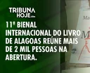 Abertura histórica da 11ª Bienal do Livro de Alagoas