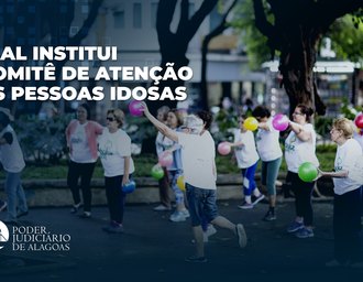 TJAL institui Comitê de Atenção às Pessoas Idosas