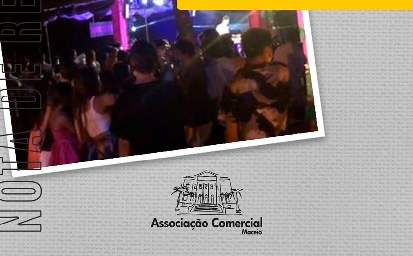 Associação Comercial de Maceió repudia organização de festa clandestina