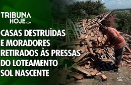 Casas destruídas e moradores retirados às pressas do loteamento Sol Nascente