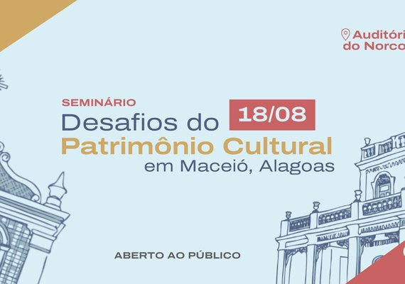 CAU/AL promove seminário sobre desafios do patrimônio cultural de Maceió