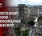 O risco dos prédios abandonados em Maceió