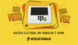 Justiça do Trabalho lança campanha de combate ao assédio eleitoral no trabalho