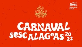 Carnaval 2023: Sesc Alagoas terá desfile de blocos e bailes em Maceió e Arapiraca