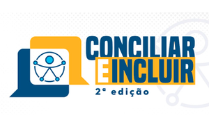 Inscrições para a 2ª edição da pauta temática “Conciliar e Incluir” encerram-se nesta sexta (14)