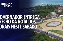 Governador entrega primeiro trecho da Rota Dos Corais