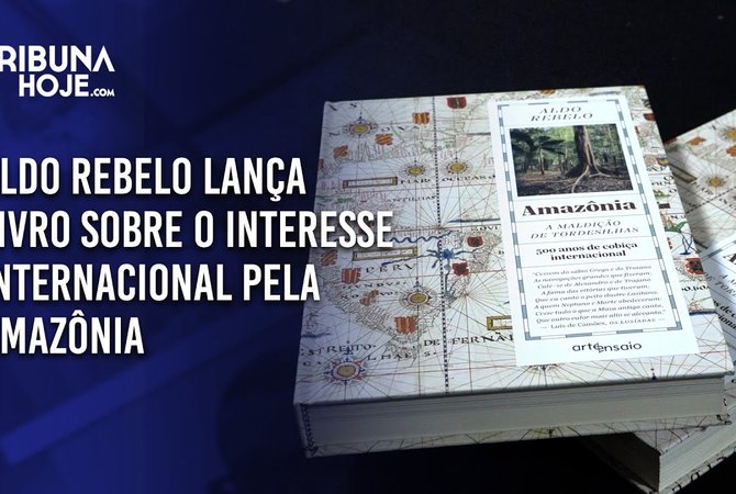 Aldo Rebelo lança livro sobre o interesse internacional pela Amazônia
