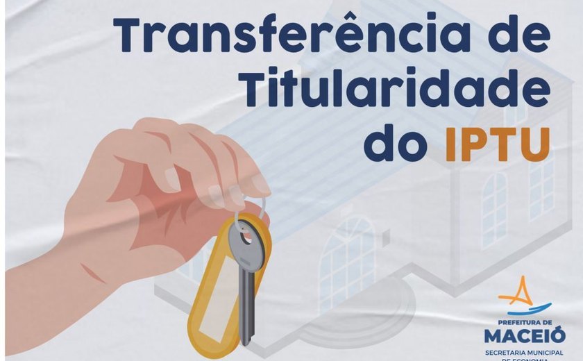 Transferência de titularidade do IPTU de Maceió deve ser feita pela internet