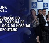 Governo de Alagoas inaugura Centro Estadual de Oncologia do Hospital Metropolitano