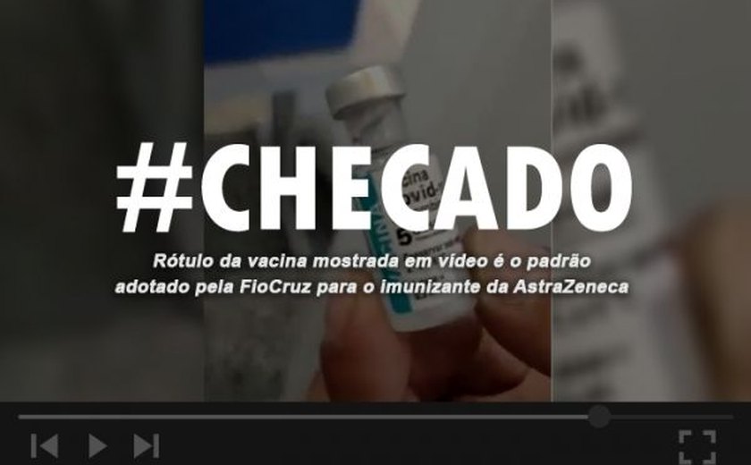 Checado: rótulo da vacina em vídeo é padrão adotado pela FioCruz para AstraZeneca