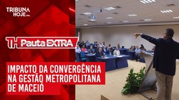 Pauta Extra - Impacto da Convergência na Gestão Metropolitana de Maceió