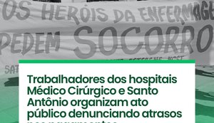 Trabalhadores dos hospitais Antônio e Médico Cirúrgico organizam ato público denunciando atrasos de pagamentos