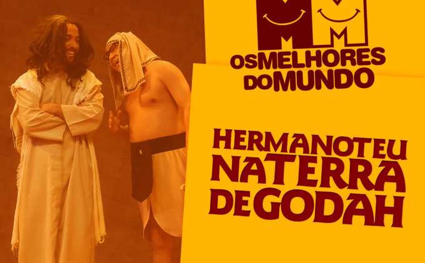 Cia. de Comédia Os Melhores do Mundo volta a Maceió com o sucesso “Hermanoteu na Terra de Godah”