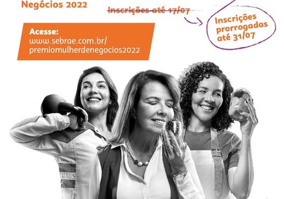 Inscrições para o Prêmio Sebrae Mulher de Negócios são prorrogadas para o dia 31 de julho