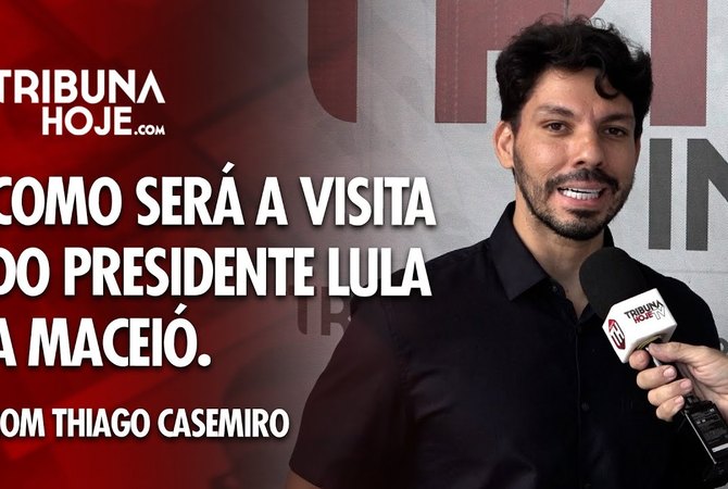 Thiago Casemiro detalha visita do Presidente Lula a Maceió