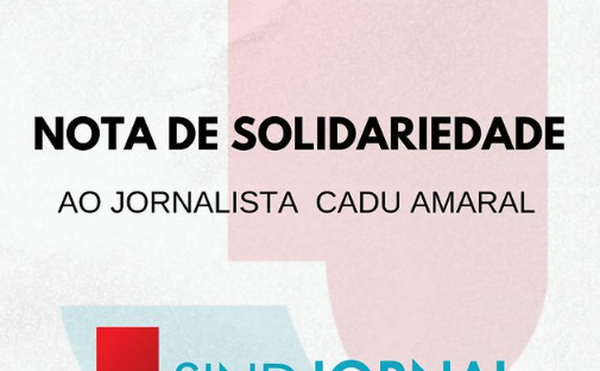 Sindjornal presta solidariedade a jornalista Cadu Amaral