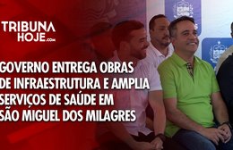 Governo entrega obras de infraestrutura e saúde em São Miguel dos Milagres