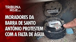 Moradores da Barra de Santo Antônio protestem contra falta de água