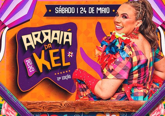11ª Edição do Arraiá da Kel acontece dia 24 de maio, em Maceió