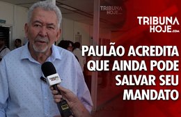 Deputado Paulão acredita que ainda pode salvar seu mandato