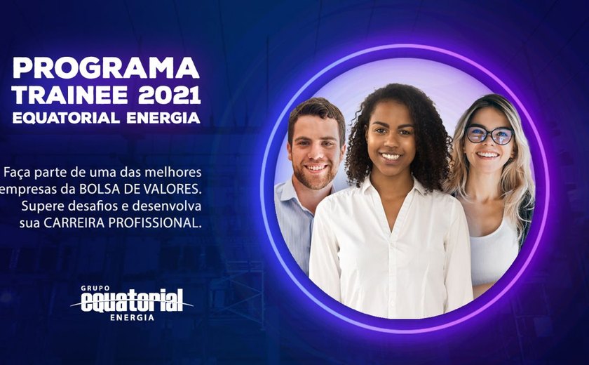 Inscrições para o programa de Trainee do Grupo Equatorial