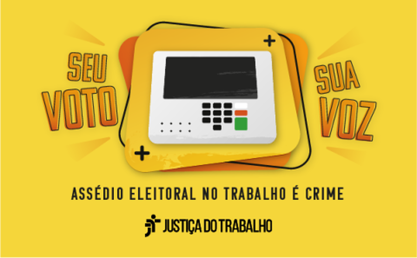 Justiça do Trabalho lança campanha de combate ao assédio eleitoral no trabalho