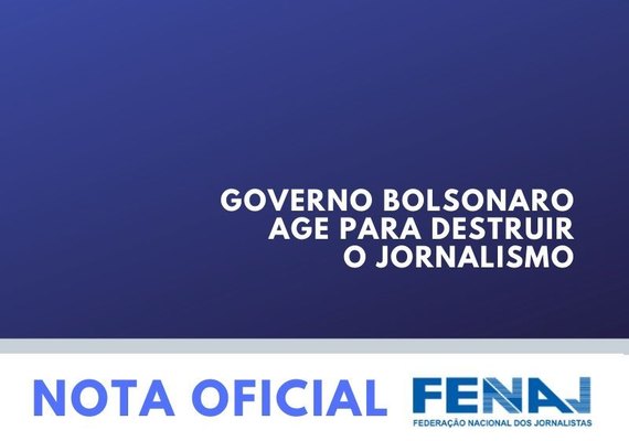 Fenaj diz que governo Bolsonaro age para destruir jornalismo com MP inconstitucional