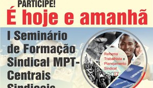 MPT e Centrais sindicais realizam I Seminário de Formação a partir desta sexta