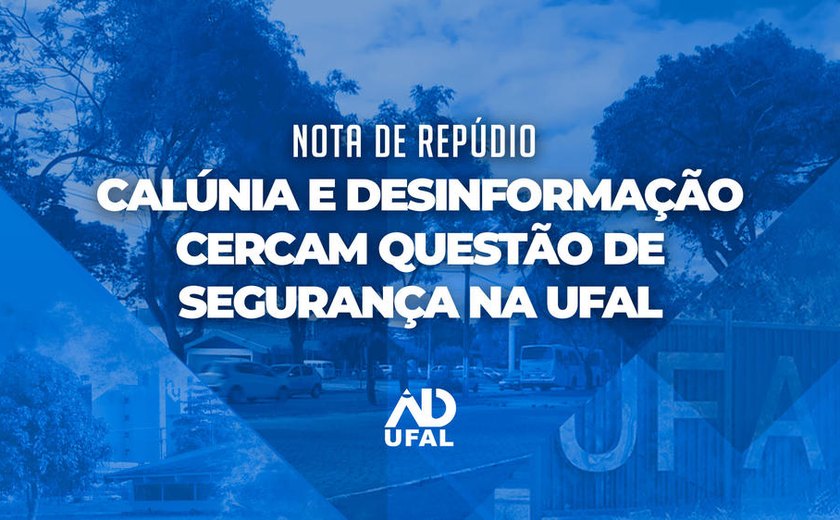 Nota de repúdio: calúnia e desinformação cercam questão de segurança na Ufal