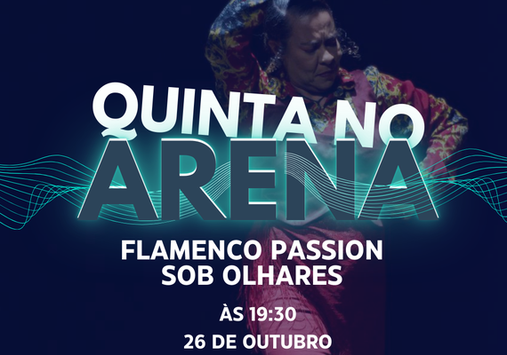 Quinta No Arena apresenta espetáculo 'Flamenco Passion: Sob Olhares'